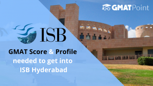 GMAT score and Profile needed to get into ISB