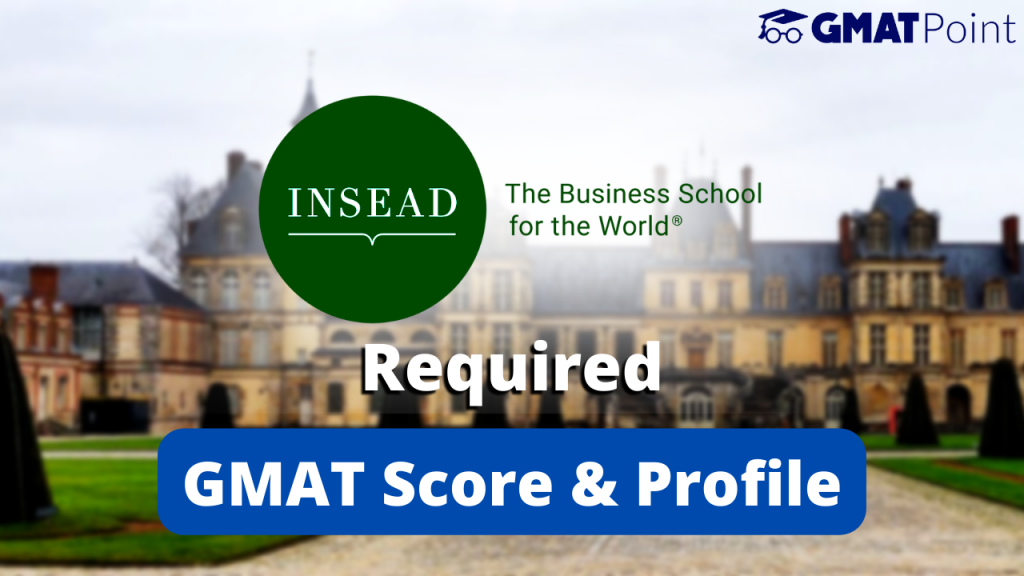 GMAT Score Required To Get Into INSEAD France
