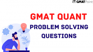 GMAT Quant Problem Solving Questions