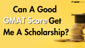 Can A Good GMAT Score Get Me A Scholarship?