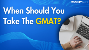 When Should You Take The GMAT