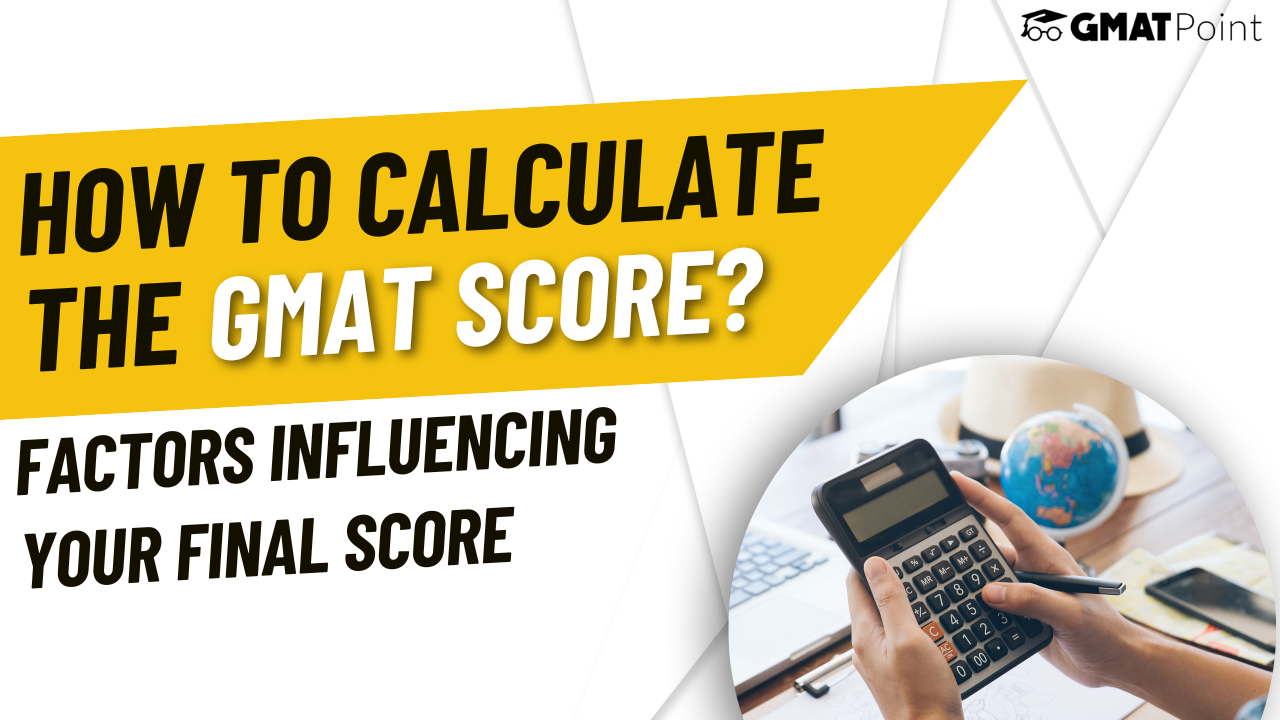 How To Calculate The GMAT Score? Factors Influencing Your Final Score