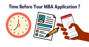 Time Before Your MBA Application ?