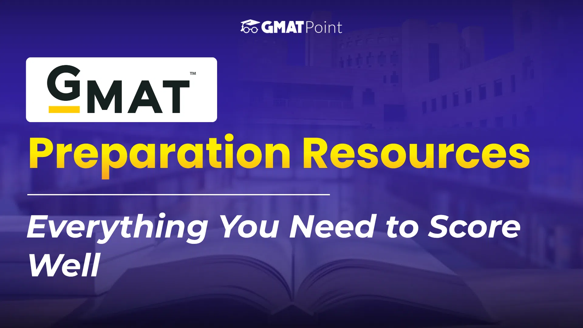 GMAT Preparation Resources: Everything You Need to Score Well