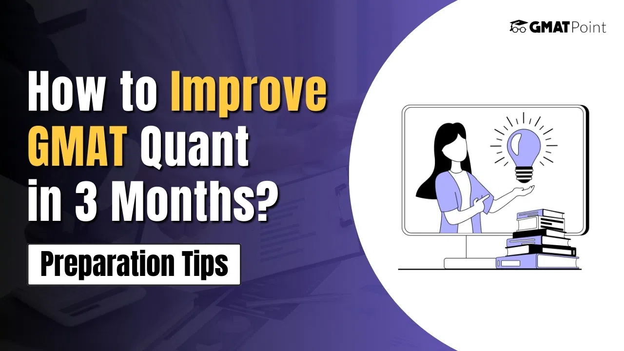 How to Improve GMAT Quant in 3 Months? Preparation Tips