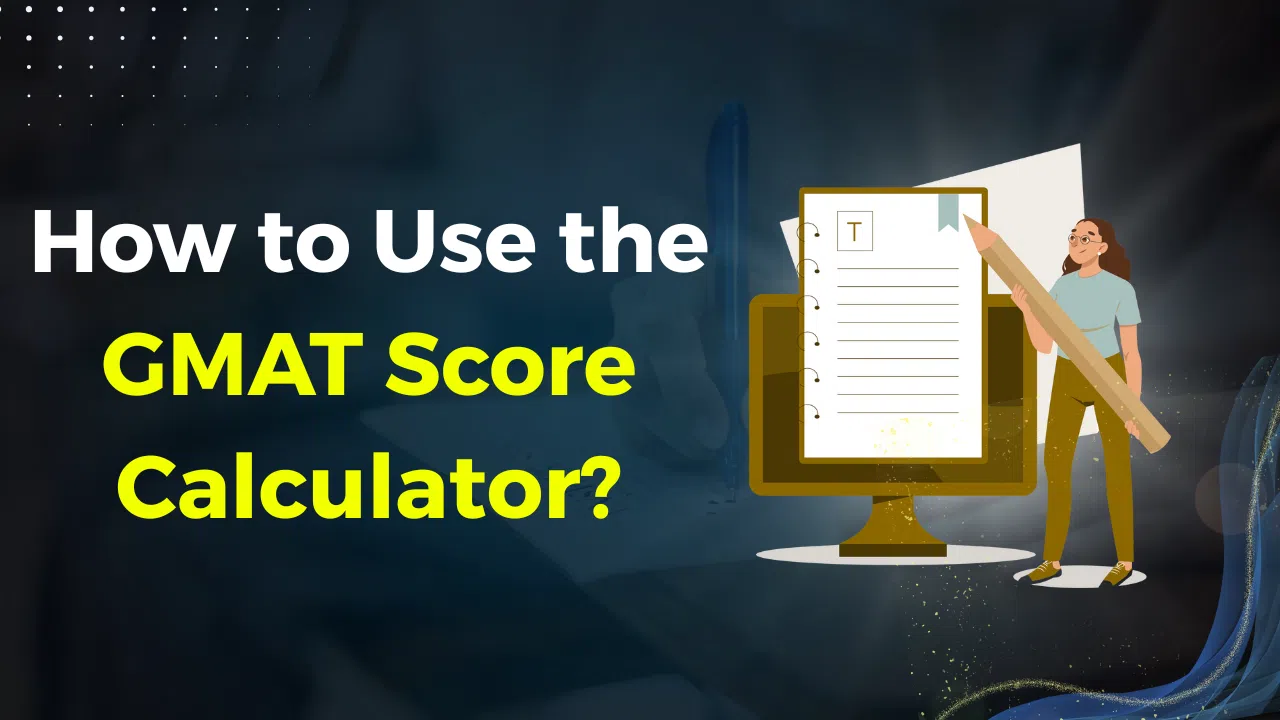 How to Use the GMAT Score Calculator? Check Now How to Use the GMAT Score Calculator? Check Now