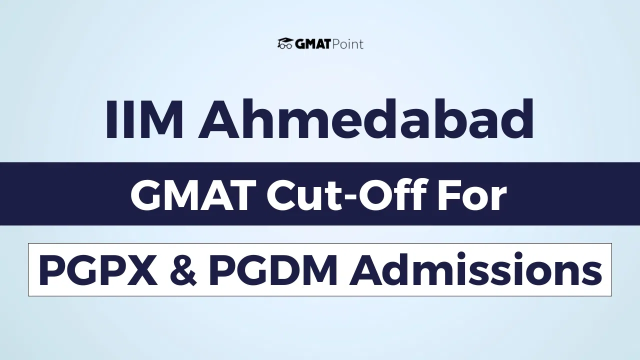 IIM Ahmedabad GMAT Cutoff For PGPX & PGDM Admissions IIM Ahmedabad GMAT Cutoff For PGPX & PGDM Admissions