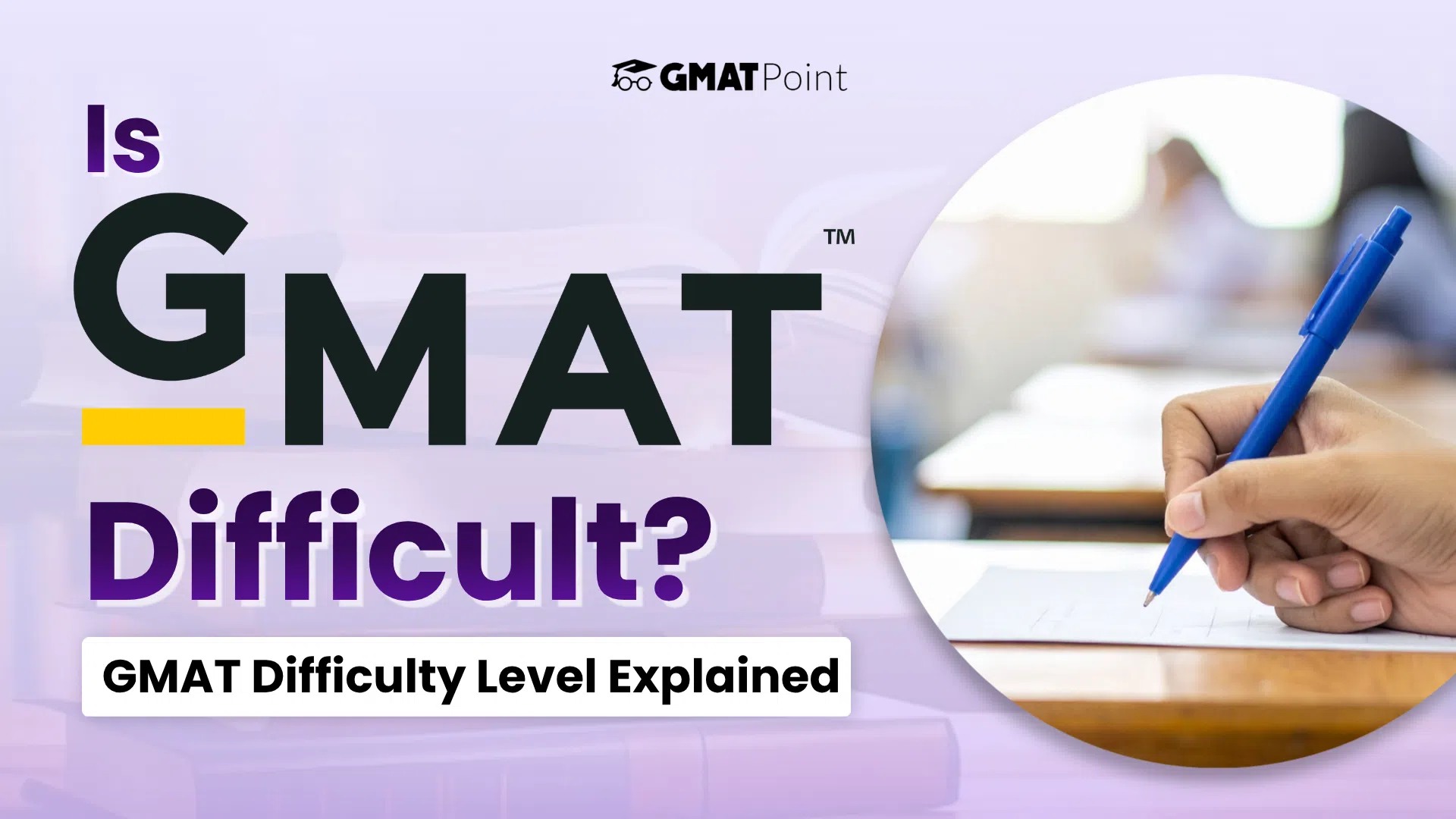Is GMAT Difficult? GMAT Difficulty Level Explained image