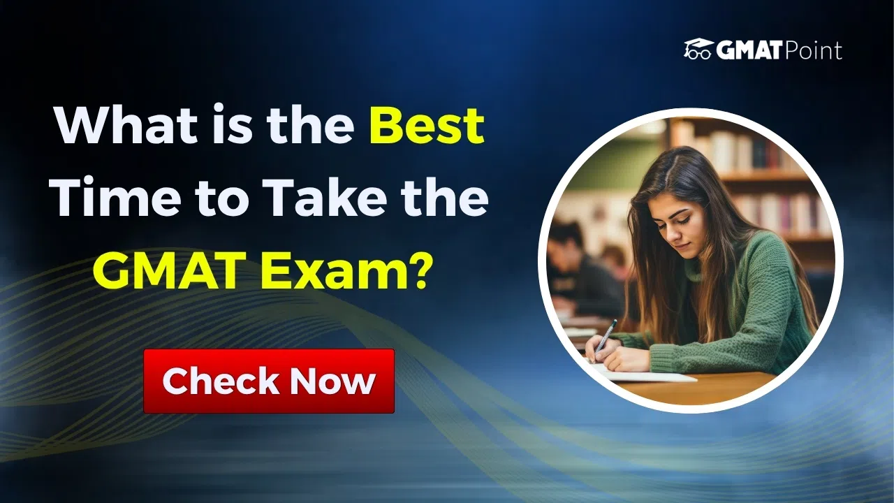 What is the Best Time to Take the GMAT Exam? Check Now