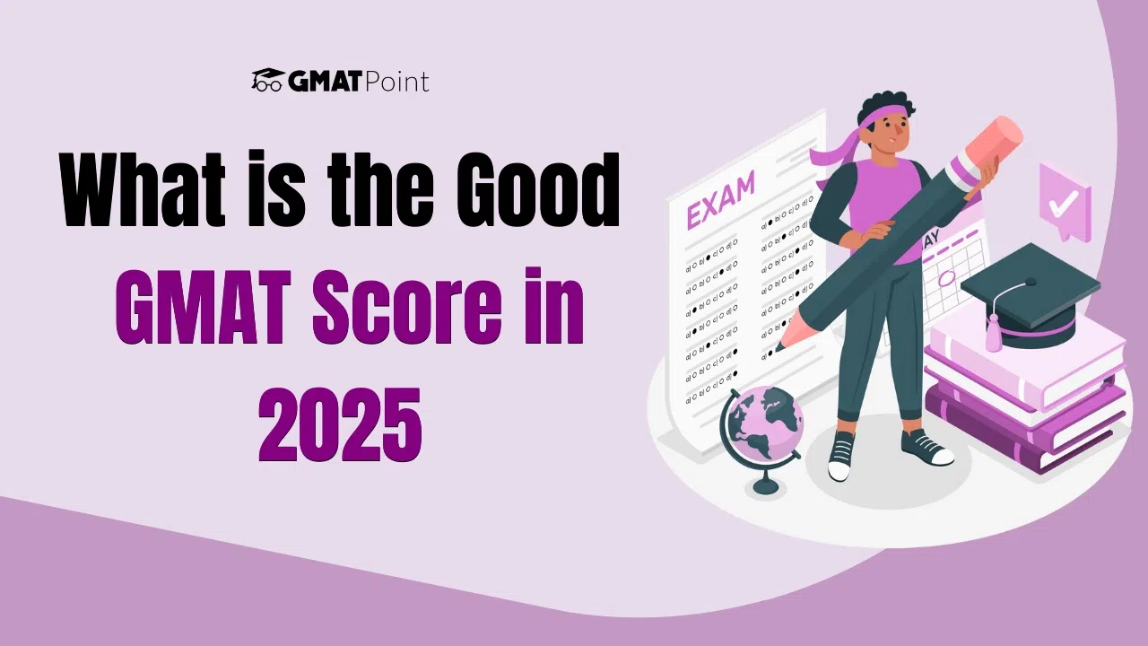 What is a Good GMAT Score in 2025? Check Now