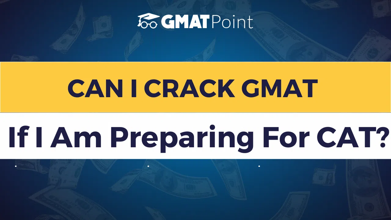 CAT vs GMAT, Can I Crack GMAT if I am Preparing for CAT?